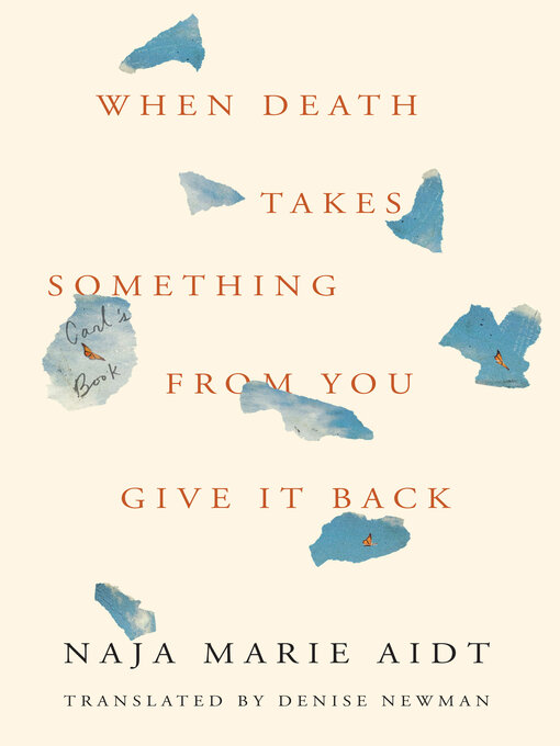 Title details for When Death Takes Something from You Give It Back by Naja Marie Aidt - Available